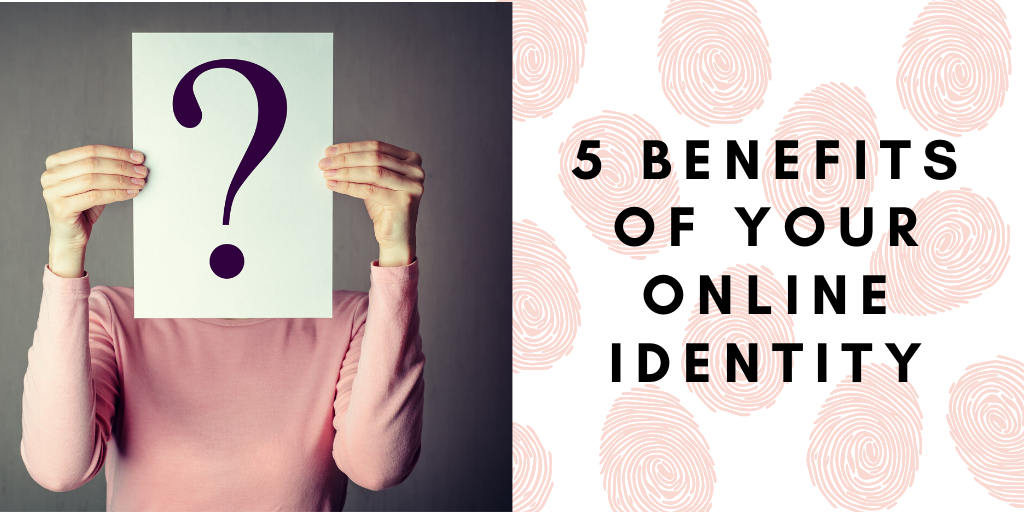 5 Benefits Of Your Online Identity